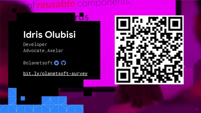 Idris Olubisi
Developer
Advocate,Axelar
@olanetsoft
bit.ly/olanetsoft-survey
