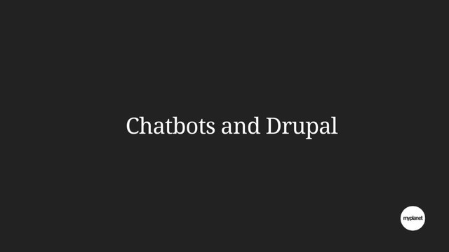 Chatbots and Drupal
