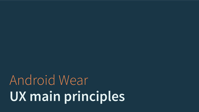 Android Wear
UX main principles
