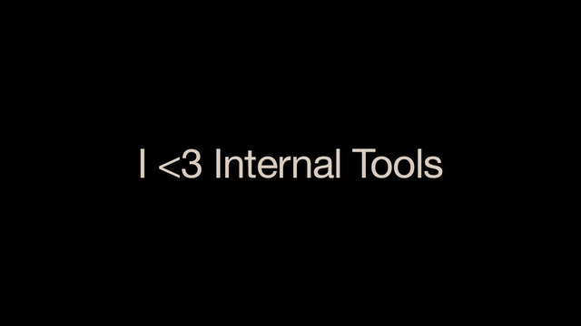 I <3 Internal Tools
