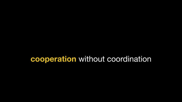 cooperation without coordination

