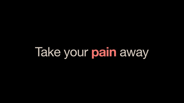 Take your pain away
