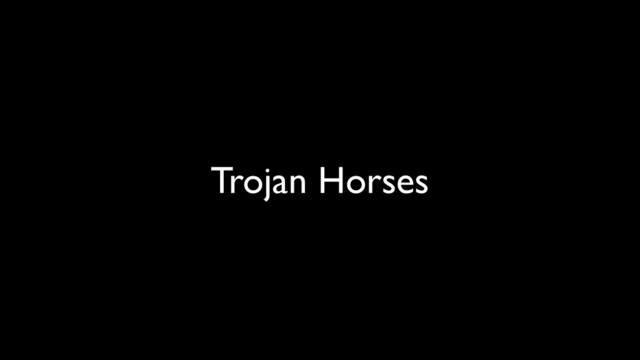 Trojan Horses
