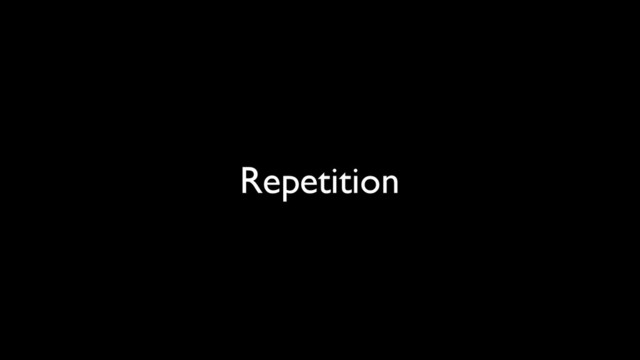 Repetition
