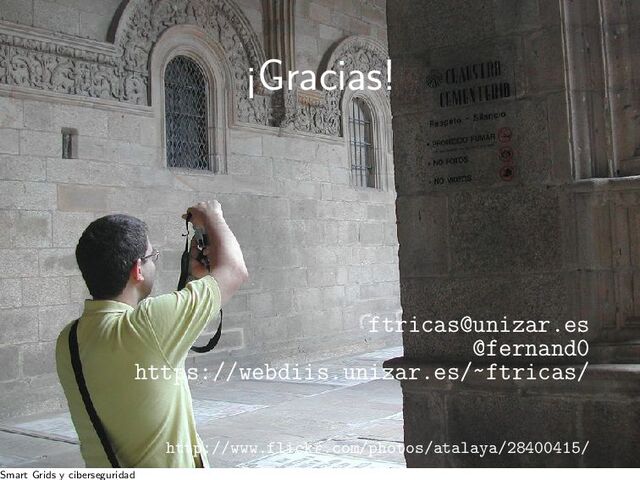 ¡Gracias!
ftricas@unizar.es
@fernand0
https://webdiis.unizar.es/~ftricas/
http://www.flickr.com/photos/atalaya/28400415/
Smart Grids y ciberseguridad
