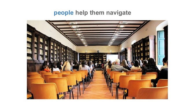 people help them navigate
