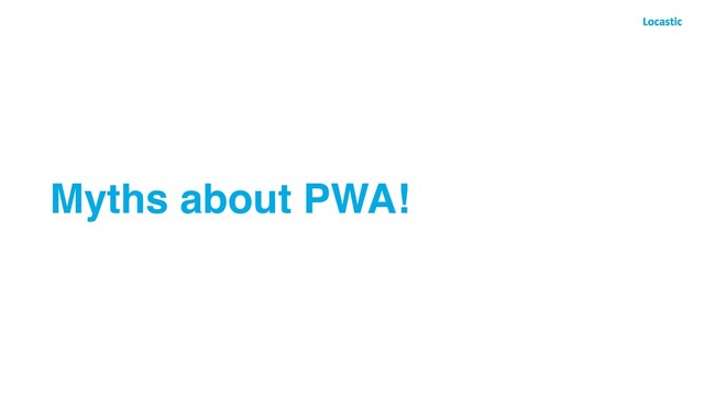 Myths about PWA!
