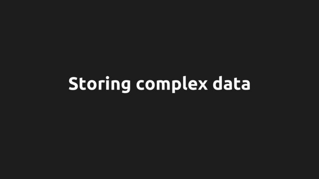Storing complex data
