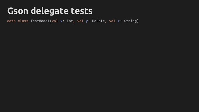 Gson delegate tests
data class TestModel(val x: Int, val y: Double, val z: String)

