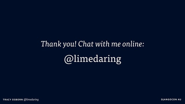 DJA NGO CO N AU
T RAC Y O S B OR N @limedaring
Thank you! Chat with me online:
@limedaring
