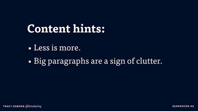 DJA NGO CO N AU
T RAC Y O S B OR N @limedaring
Content hints:
• Less is more.
• Big paragraphs are a sign of clutter.
