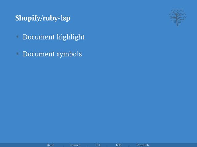 Shopify/ruby-lsp
Document highlight


Document symbols
Build · Format · CLI · LSP · Translate
