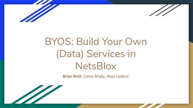 BYOS: Build Your Own
(Data) Services in
NetsBlox
