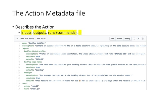 The Action Metadata file
• Describes the Action
• inputs, outputs, runs (commands), ...
