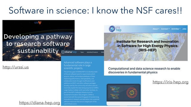 Software in science: I know the NSF cares!!
https://diana-hep.org
https://iris-hep.org
http://urssi.us
