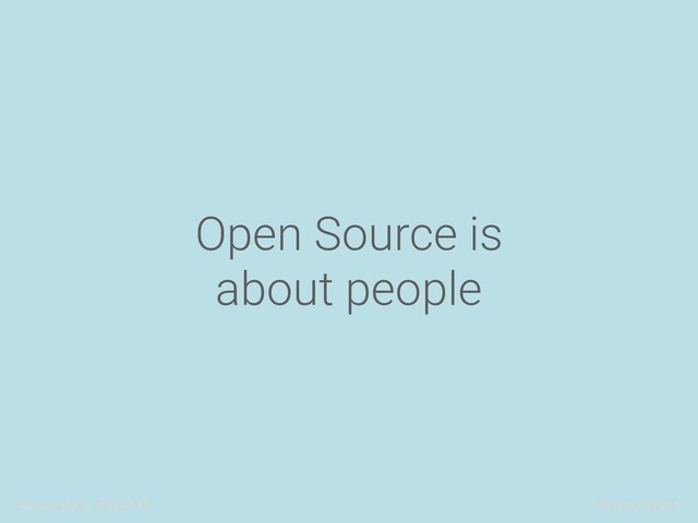 ReasonConf, May 2018 @alicetragedy
Open Source is
about people

