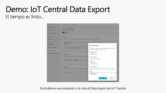 Enchufamos ese endpoint y la cola al Data Export de IoT Central
