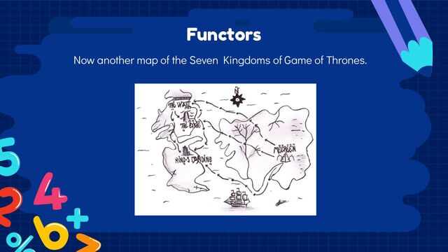 Functors
Now another map of the Seven Kingdoms of Game of Thrones.
