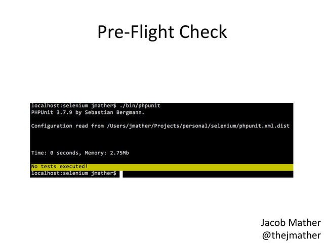 Pre-­‐Flight	  Check	  
Jacob	  Mather	  
@thejmather	  
