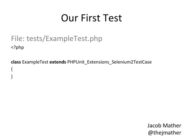 Our	  First	  Test	  
File:	  tests/ExampleTest.php	  
