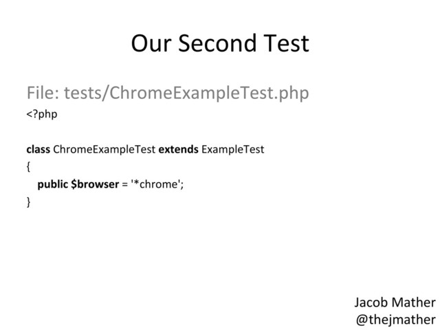 Our	  Second	  Test	  
File:	  tests/ChromeExampleTest.php	  
