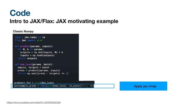 Code
Intro to JAX/Flax: JAX motivating example
Classic Numpy
https://www.youtube.com/watch?v=WdTeDXsOSj4
Apply jax.vmap
