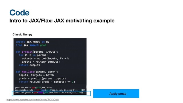 Code
Intro to JAX/Flax: JAX motivating example
Classic Numpy
https://www.youtube.com/watch?v=WdTeDXsOSj4
Apply pmap
