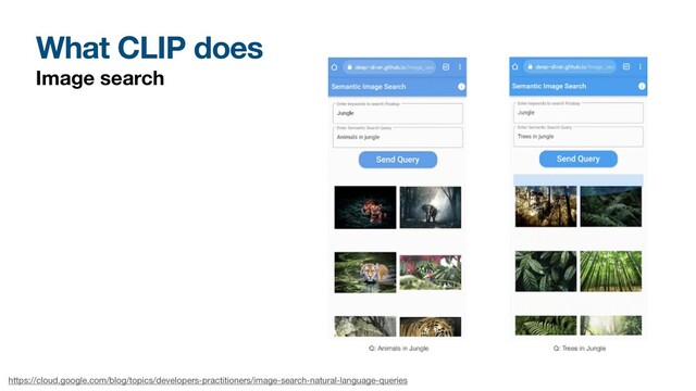 What CLIP does
Image search
https://cloud.google.com/blog/topics/developers-practitioners/image-search-natural-language-queries

