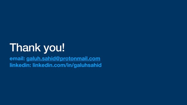 Thank you!
email: galuh.sahid@protonmail.com
linkedin: linkedin.com/in/galuhsahid
