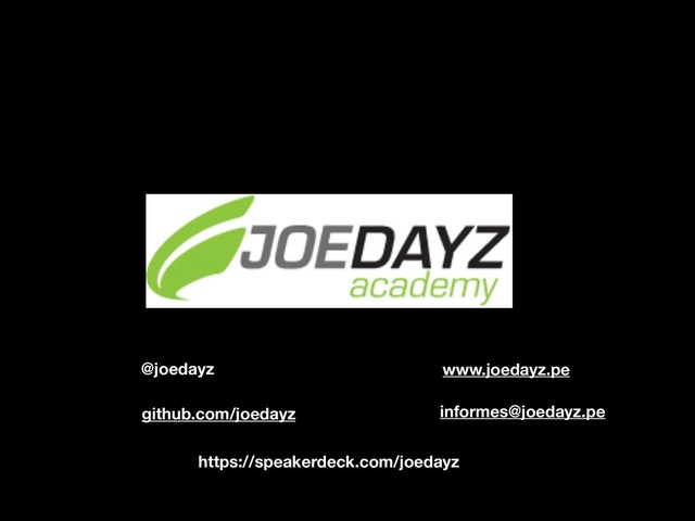 @joedayz
github.com/joedayz informes@joedayz.pe
www.joedayz.pe
https://speakerdeck.com/joedayz
