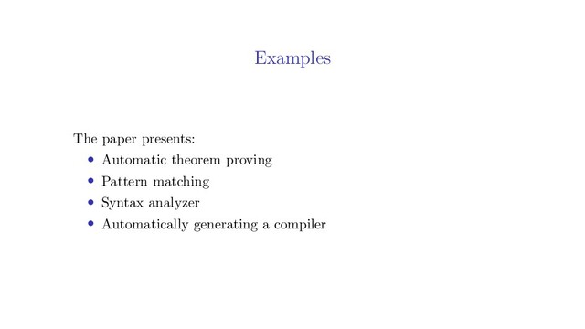Examples
The paper presents:
• Automatic theorem proving
• Pattern matching
• Syntax analyzer
• Automatically generating a compiler
