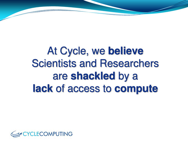 At Cycle, we believe
Scientists and Researchers
are shackled by a
lack of access to compute
