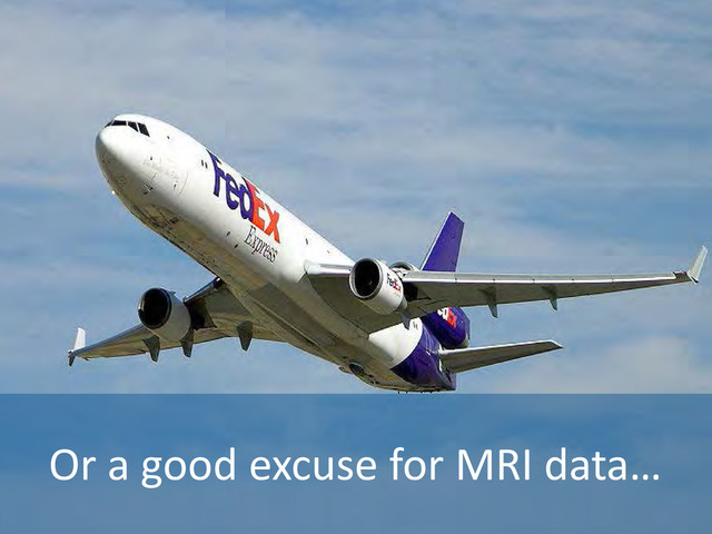 Or a good excuse for MRI data…
