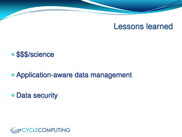  $$$/science
 Application-aware data management
 Data security
Lessons learned
