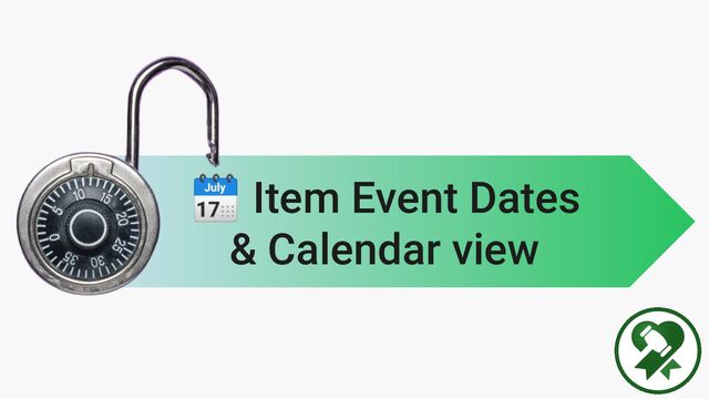 🗓 Item Event Dates
& Calendar view
