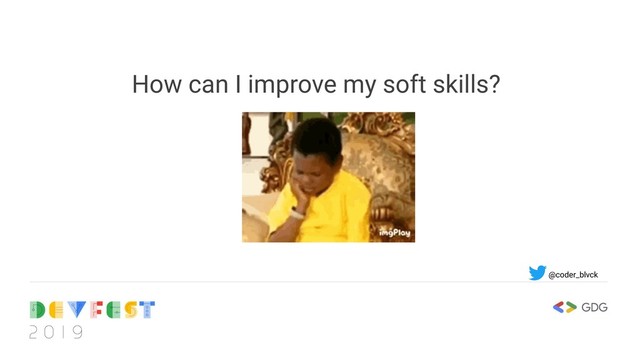 How can I improve my soft skills?
@coder_blvck
