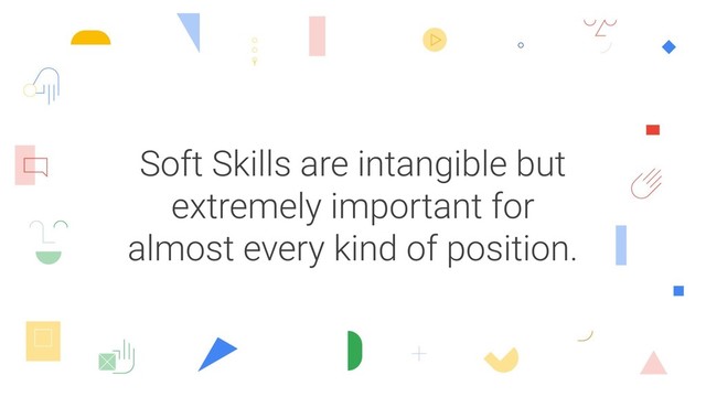 Soft Skills are intangible but
extremely important for
almost every kind of position.
