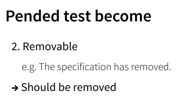 Pended test become
2. Removable
e.g. The specification has removed.
→ Should be removed
