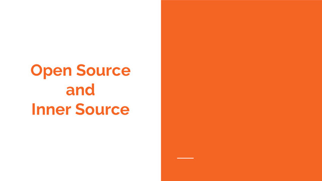 Open Source
and
Inner Source
