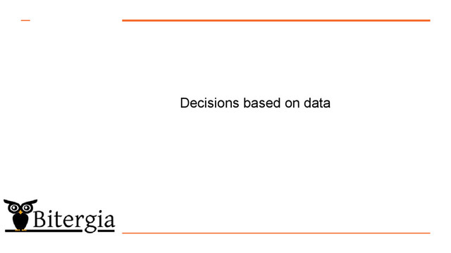 Decisions based on data
