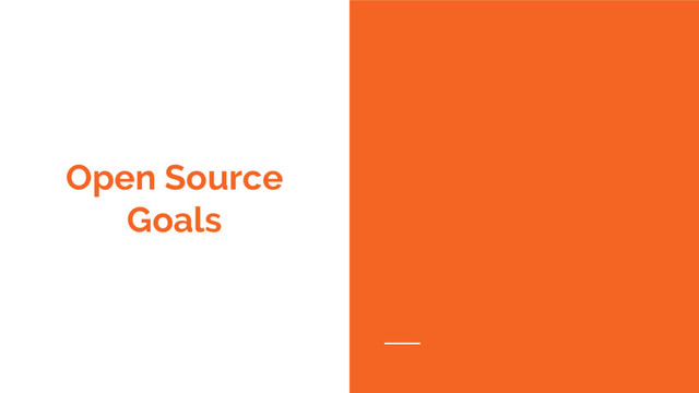 Open Source
Goals
