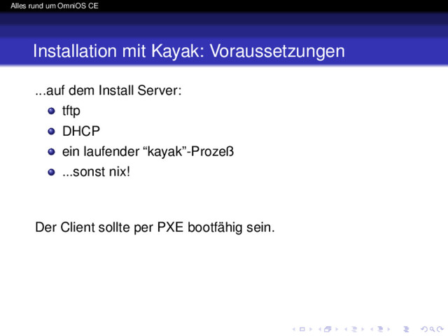 Alles rund um OmniOS CE
Installation mit Kayak: Voraussetzungen
...auf dem Install Server:
tftp
DHCP
ein laufender “kayak”-Prozeß
...sonst nix!
Der Client sollte per PXE bootfähig sein.
