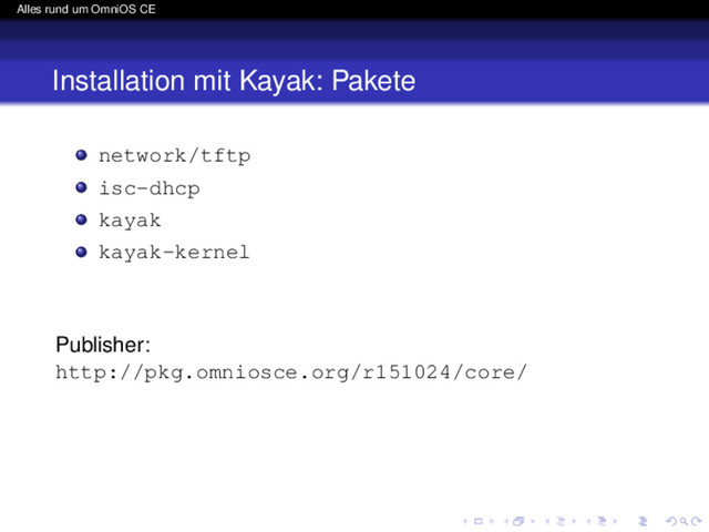 Alles rund um OmniOS CE
Installation mit Kayak: Pakete
network/tftp
isc-dhcp
kayak
kayak-kernel
Publisher:
http://pkg.omniosce.org/r151024/core/
