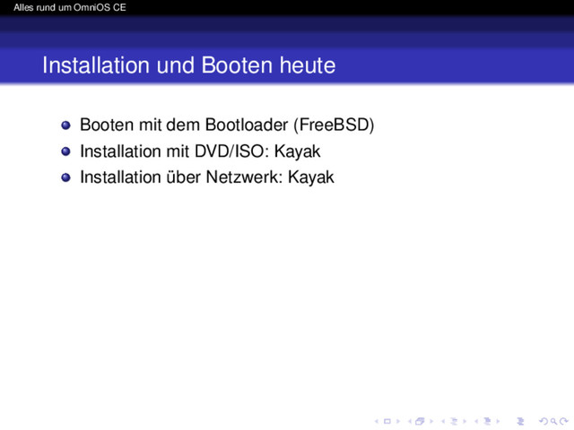 Alles rund um OmniOS CE
Installation und Booten heute
Booten mit dem Bootloader (FreeBSD)
Installation mit DVD/ISO: Kayak
Installation über Netzwerk: Kayak
