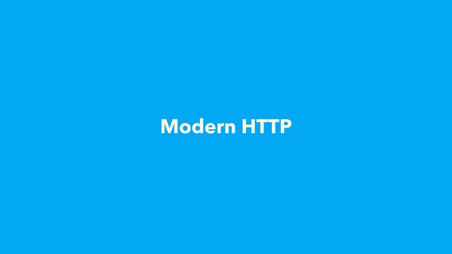 Modern HTTP
