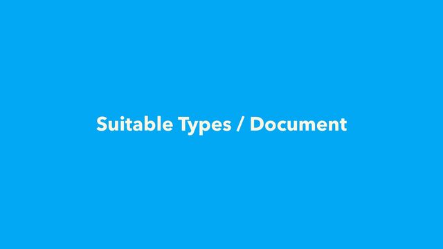 Suitable Types / Document
