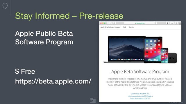 Your logo here
275 x 100 max
To update, double-click
to edit master
© JAMF Software, LLC
Stay Informed – Pre-release
Apple Public Beta
Software Program
$ Free
https://beta.apple.com/
