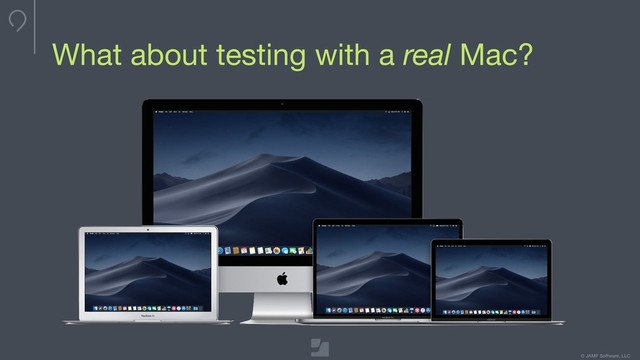 Your logo here
275 x 100 max
To update, double-click
to edit master
© JAMF Software, LLC
What about testing with a real Mac?
