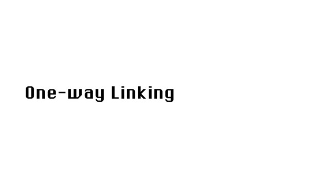 One-way Linking
