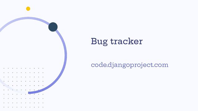 Bug tracker
code.djangoproject.com

